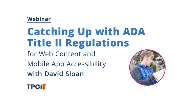 Webinar, November 6 at 12pm ET: Catching up with ADA Title II Regulations for Web Content and Mobile App Accessibility