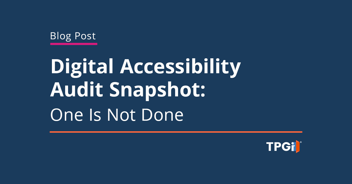 Digital Accessibility Audit Snapshot: One Is Not Done